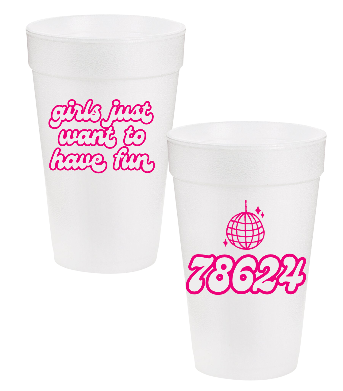 Girls Just Want to Have Fun / 78624 Styrofoam Cups